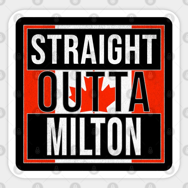 Straight Outta Milton - Gift for Canadian From Milton Ontario Sticker by Country Flags